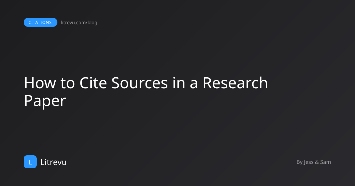 How to Cite Sources in a Research Paper (6 Styles Compared) | Litrevu